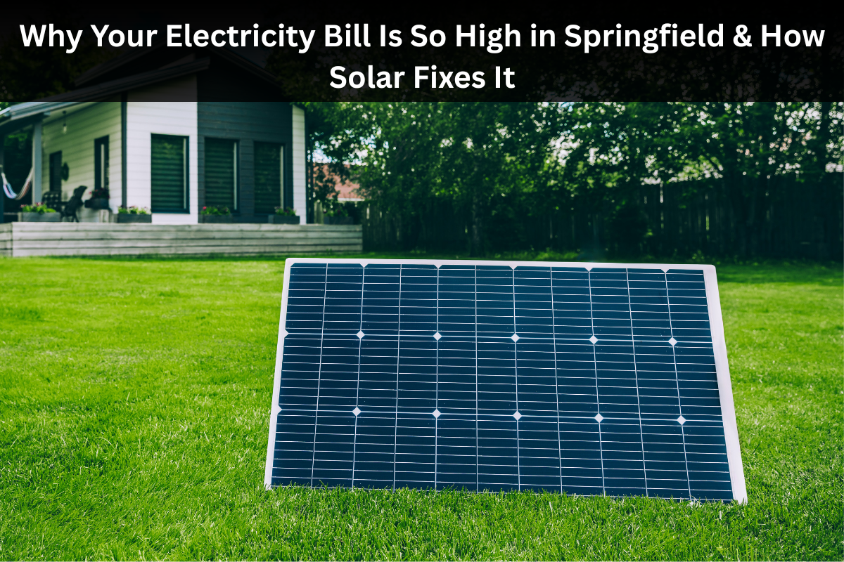 Why Your Electricity Bill Is So High in Springfield, and How Solar Fixes It